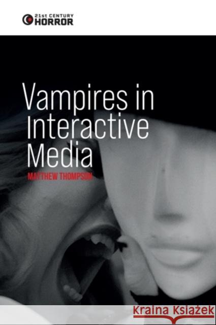 Vampires in Interactive Media: Playing Dead Matthew (Lecturer in Communication, University of Southern Queensland) Thompson 9781399529105 Edinburgh University Press - książka