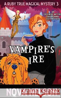 Vampire's Ire: An Eastwind Witches Paranormal Cozy Mystery Nova Nelson 9781736728925 Ffs Media - książka