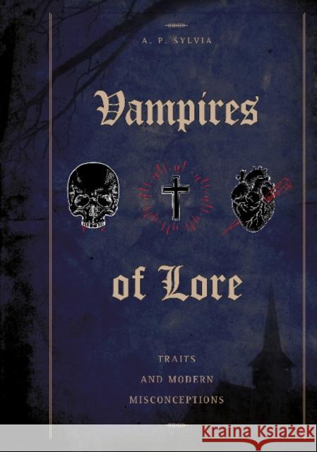 Vampires of Lore: Traits and Modern Misconceptions Sylvia, A. P. 9780764357923 Schiffer Publishing - książka