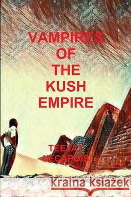 Vampires Of The Kush Empire Teejay Lecapois 9781387112135 Lulu.com - książka