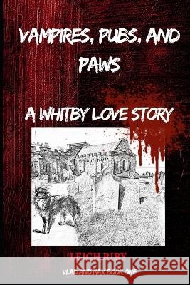 Vampires, Pubs and Paws: A WHITBY LOVE STORY: Book 1 - The Vlad and Max Vampire Saga Leigh Martin Riby   9798398117417 Independently Published - książka
