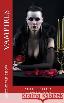Vampires: Short Story Anthology Antony W. F. Chow 9781493585595 Createspace - książka