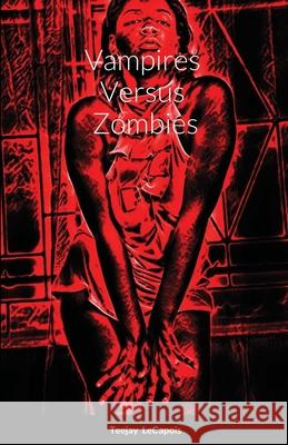 Vampires Versus Zombies Teejay Lecapois 9781483468563 Lulu.com - książka