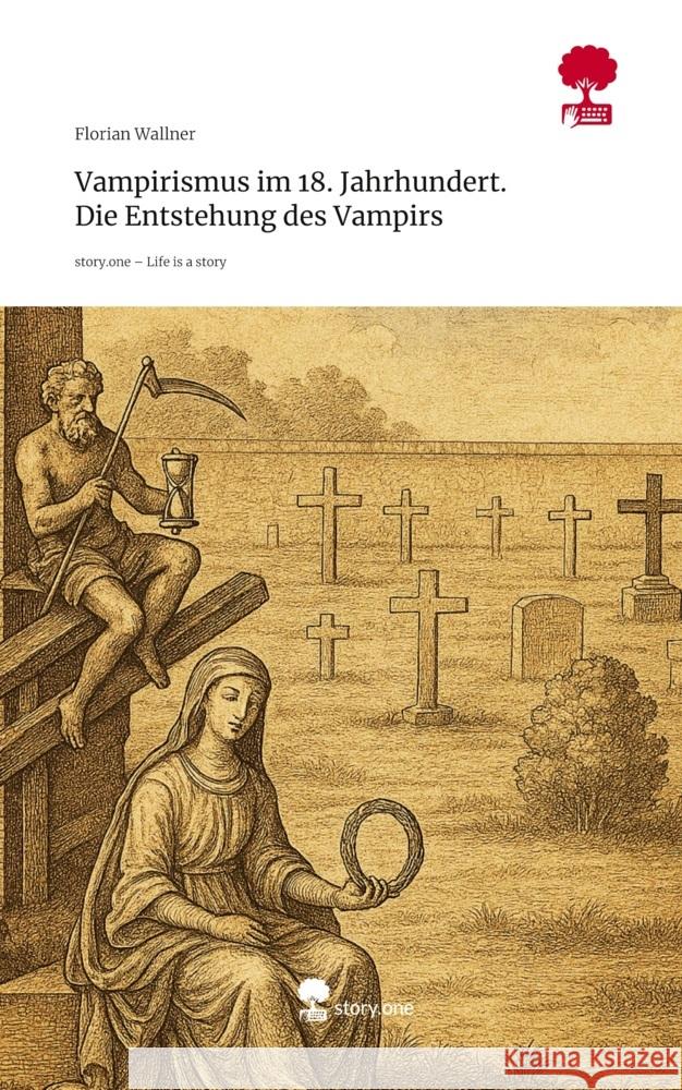 Vampirismus im 18. Jahrhundert.    Die Entstehung des Vampirs. Life is a Story - story.one Wallner, Florian 9783711587541 story.one publishing - książka
