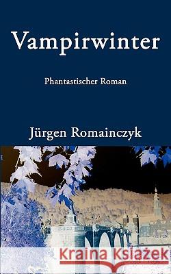 Vampirwinter: Phantastischer Roman Romainczyk, Jürgen 9783833420832 Books on Demand - książka