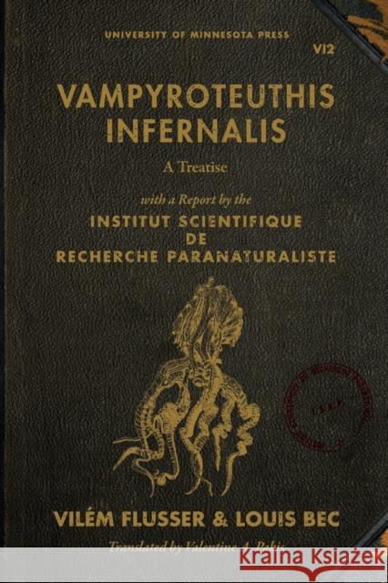 Vampyroteuthis Infernalis: A Treatise, with a Report by the Institut Scientifique de Recherche Paranaturaliste Volume 23 Flusser, Vilém 9780816678228 University of Minnesota Press - książka