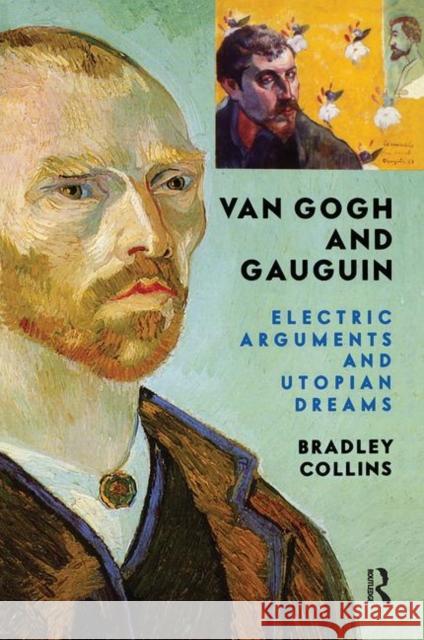 Van Gogh and Gauguin: Electric Arguments and Utopian Dreams Collins, Bradley 9780367313807 Taylor and Francis - książka