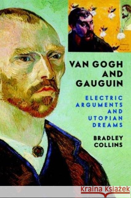 Van Gogh and Gauguin: Electric Arguments and Utopian Dreams Collins, Bradley 9780813341576 Westview Press - książka