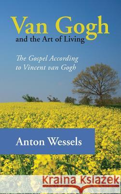 Van Gogh and the Art of Living Anton Wessels 9781498267755 Wipf & Stock Publishers - książka