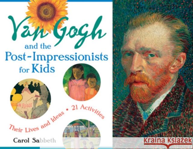Van Gogh and the Post-Impressionists for Kids: Their Lives and Ideas, 21 Activitiesvolume 34 Sabbeth, Carol 9781569762752 Chicago Review Press - książka