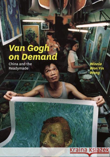 Van Gogh on Demand: China and the Readymade Wong, Winnie 9780226024899 University of Chicago Press - książka