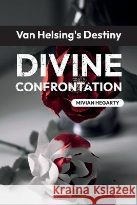 Van Helsing's Destiny: Divine Confrontation Mivian Hegarty   9798389112834 Independently Published - książka