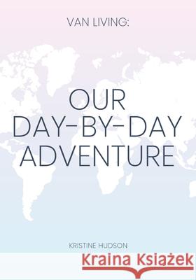 Van Living: Our Day-By-Day Adventure Kristine Hudson 9781953714374 Natalia Stepanova - książka