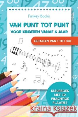 Van punt tot punt voor kinderen vanaf 6 jaar - Getallen van 1 tot 100: Kleurboek met 30 prachtige plaatjes Funkey Books 9783967720693 Admore Publishing - książka