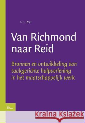 Van Richmond Naar Reid : Bronnen En Ontwikkeling Van Taakgerichte Hulpverlening in Het Maatschappelijk Werk L. J. Jagt 9789031352906 Springer - książka