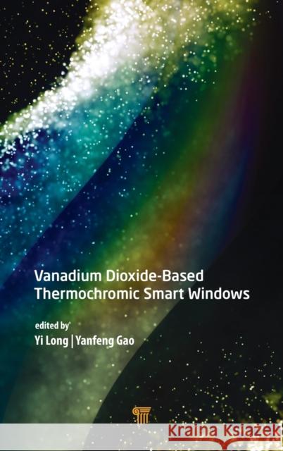 Vanadium Dioxide-Based Thermochromic Smart Windows Yi Long Yanfeng Gao 9789814877060 Jenny Stanford Publishing - książka