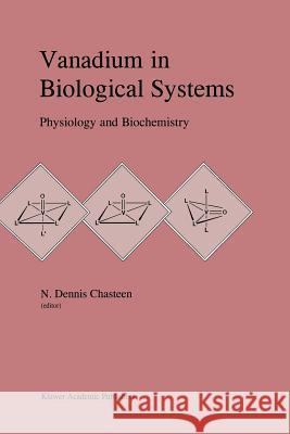 Vanadium in Biological Systems: Physiology and Biochemistry Chasteen, N. Dennis 9789401074070 Springer - książka
