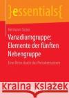 Vanadiumgruppe: Elemente Der Fünften Nebengruppe: Eine Reise Durch Das Periodensystem Sicius, Hermann 9783658133702 Springer Spektrum