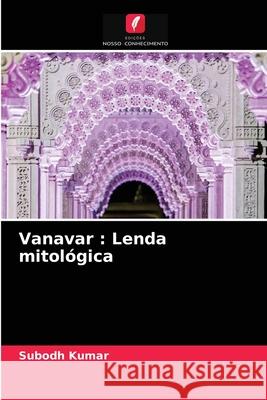 Vanavar: Lenda mitológica Subodh Kumar 9786202754453 Edicoes Nosso Conhecimento - książka