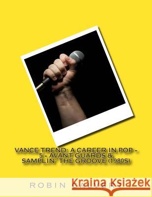 Vance Trend: A Career In Pop - Avant Guards & Samplin' the Groove (1980s) Calvert, Robin 9781503020412 Createspace - książka