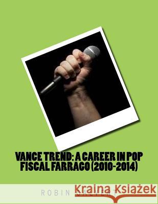 Vance Trend: A Career In Pop - Fiscal Farrago (2010-2014) Calvert, Robin 9781539162629 Createspace Independent Publishing Platform - książka