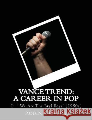 Vance Trend: A Career In Pop - We Are The Bryl Boys (the 1950s) Calvert, Robin 9781499297089 Createspace - książka