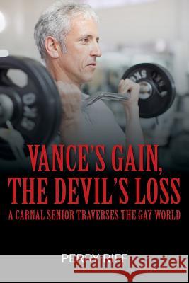 Vance's Gain, the Devil's Loss: A Carnal Senior Traverses the Gay World Perry Riff 9781977210012 Outskirts Press - książka