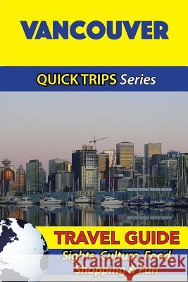 Vancouver Travel Guide (Quick Trips Series): Sights, Culture, Food, Shopping & Fun Melissa Lafferty 9781534976566 Createspace Independent Publishing Platform - książka