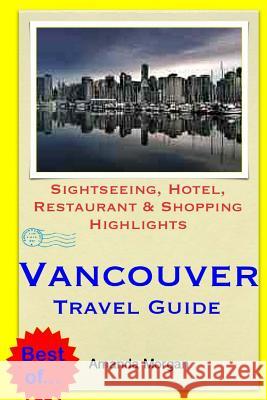 Vancouver Travel Guide: Sightseeing, Hotel, Restaurant & Shopping Highlights Amanda Morgan 9781505281286 Createspace - książka