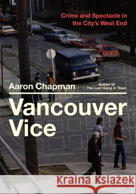 Vancouver Vice: Crime and Spectacle in the City's West End  9781551528694 Arsenal Pulp Press - książka