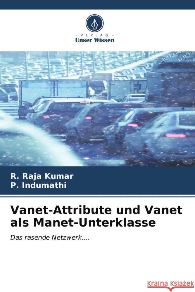 Vanet-Attribute und Vanet als Manet-Unterklasse RAJA KUMAR, R., Indumathi, P. 9786206969945 Verlag Unser Wissen - książka