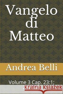 Vangelo Di Matteo: Volume 3 Cap. 23:1; 28:1-20 Domenico Barbera Andrea Belli 9781521286371 Independently Published - książka