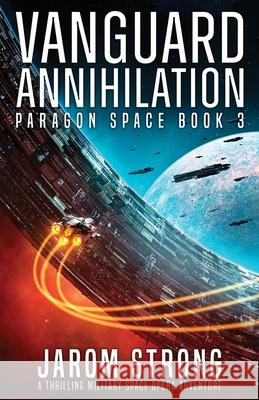 Vanguard Annihilation: A thrilling military space opera adventure Jarom Strong 9781836183174 Second Sky - książka