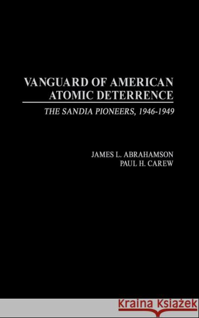 Vanguard of American Atomic Deterrence: The Sandia Pioneers, 1946-1949 Abrahamson, James L. 9780275978198 Praeger Publishers - książka