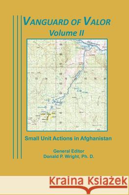 Vanguard of Valor Volume II: Small Unit Actions in Afghanistan: Wright, Donald P. 9781782660613 Military Bookshop - książka