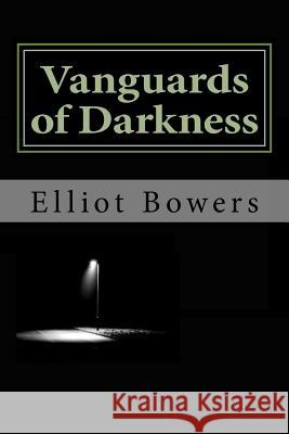 Vanguards of Darkness Elliot Bowers 9781548378622 Createspace Independent Publishing Platform - książka