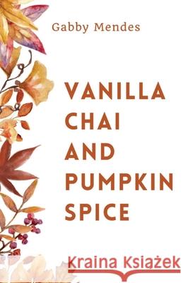 Vanilla Chai and Pumpkin Spice Gabby Mendes 9786501785622 Gabby Mendes - książka