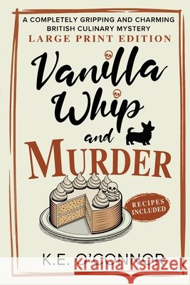 Vanilla Whip and Murder - Large Print: A Completely Gripping and Charming British Culinary Mystery K. E. O'Connor 9781918248098 K.E. O'Connor Books - książka
