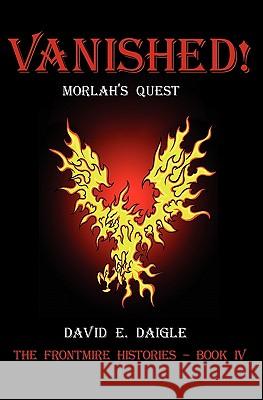 Vanished! - Morlah's Quest: The Frontmire Histories - Book IV David Daigle 9781451551709 Createspace - książka