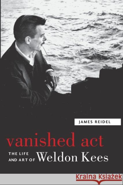 Vanished Act: The Life and Art of Weldon Kees Reidel, James 9780803259775 Bison Books - książka
