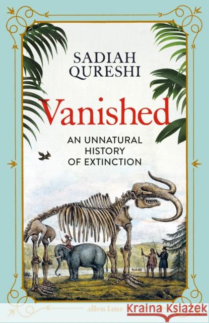 Vanished: An Unnatural History of Extinction Sadiah Qureshi 9780241352106 Penguin Books Ltd - książka