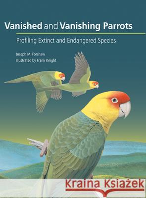 Vanished and Vanishing Parrots: Profiling Extinct and Endangered Species Joseph M. Forshaw Frank Knight Noel F. R. Snyder 9781501704697 Comstock Publishing - książka