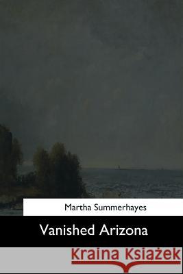 Vanished Arizona Martha Summerhayes 9781544735276 Createspace Independent Publishing Platform - książka