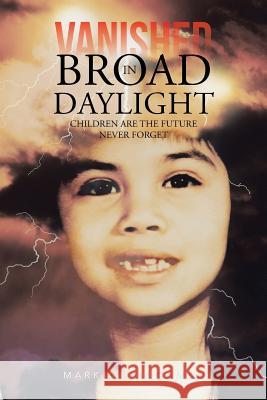 Vanished in Broad Daylight: Children Are the Future Never Forget Bingaman, Mark A. 9781481743716 Authorhouse - książka