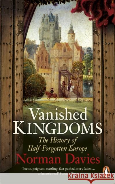 Vanished Kingdoms: The History of Half-Forgotten Europe Davies, Norman 9780141048864 Penguin Books Ltd - książka