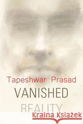 Vanished Reality and Other Poems Tapeshwar Prasad 9781543702781 Partridge Publishing India - książka