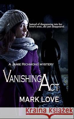 Vanishing Act: A Jamie Richmond Mystery Mark Love 9781939590671 Inkspell Publishing - książka
