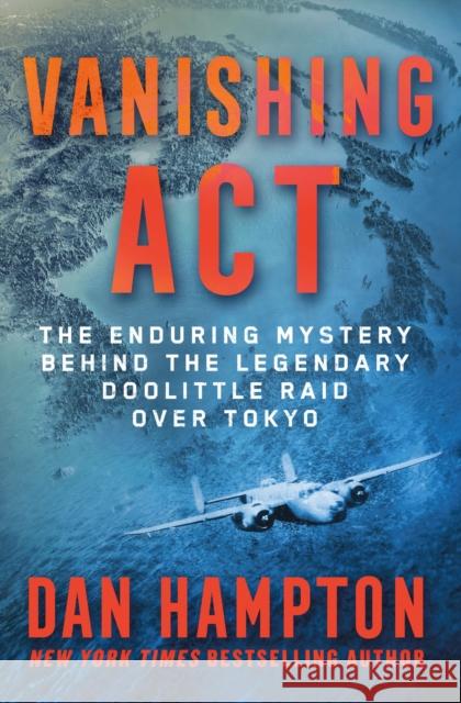 Vanishing Act: The Enduring Mystery Behind the Legendary Doolittle Raid over Tokyo Dan Hampton 9781250283245 St. Martin's Publishing Group - książka