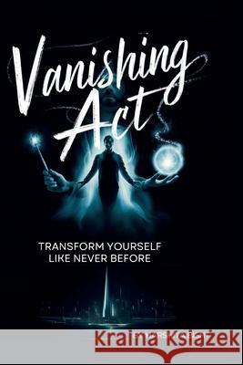 Vanishing Act: Transform Yourself Like Never Before Harshita Bisht 9798333167668 Independently Published - książka