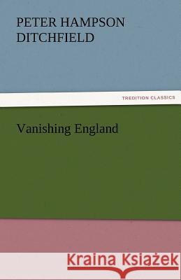 Vanishing England P. H. (Peter Hampson) Ditchfield   9783842476691 tredition GmbH - książka